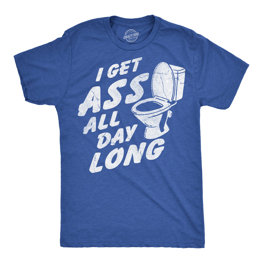 Funny Heather Royal - Ass All Day I Get Ass All Day Long Mens T Shirt Nerdy toilet Tee