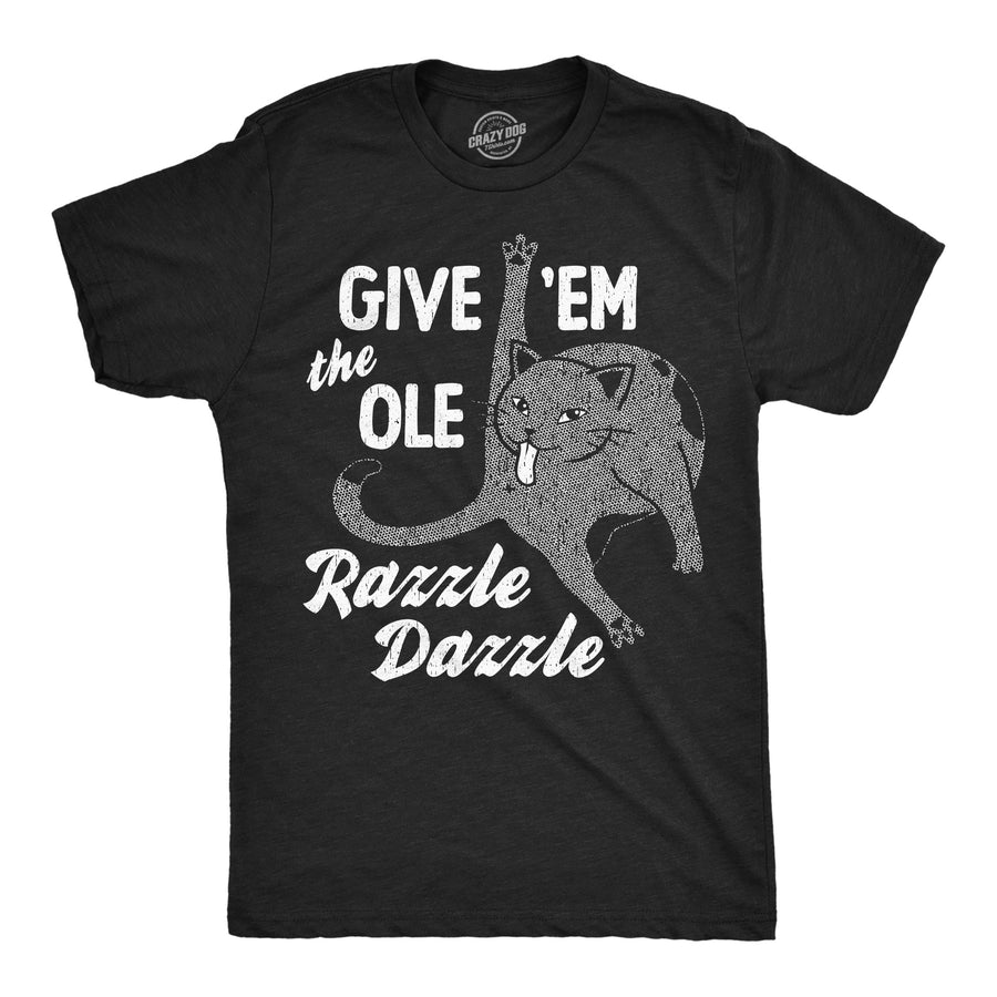 Funny Heather Black - Ole Razzle Dazzle Give Em The Ole Razzle Dazzle Mens T Shirt Nerdy cat sarcastic Tee