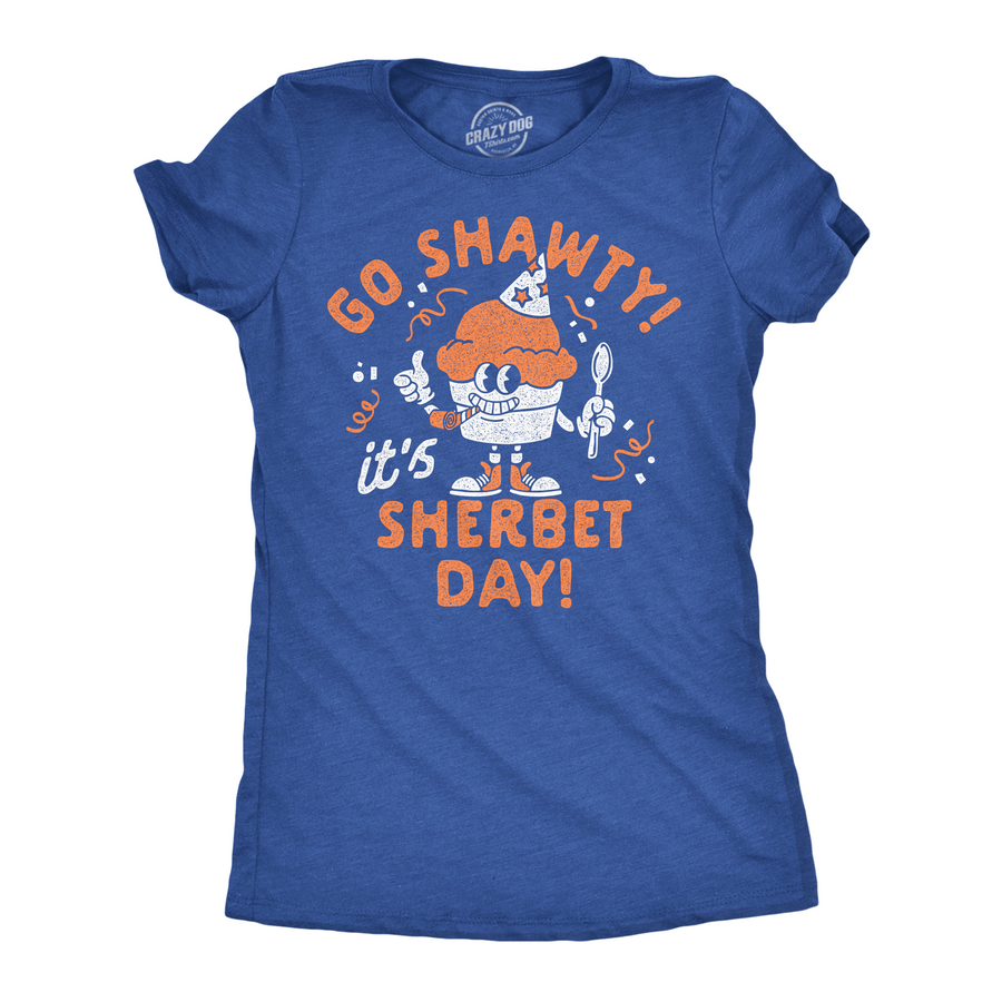 Funny Heather Royal - Sherbet Day Go Shawty Its Sherbet Day Womens T Shirt Nerdy food sarcastic Tee
