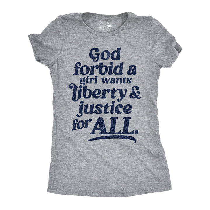 Funny Light Heather Grey - Liberty And Justice God Forbid A Girl Wants Liberty And Justice For All Womens T Shirt Nerdy political sarcastic Tee