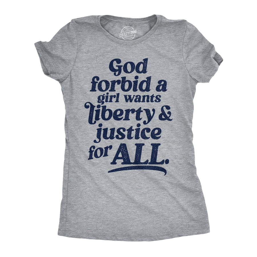 Funny Light Heather Grey - Liberty And Justice God Forbid A Girl Wants Liberty And Justice For All Womens T Shirt Nerdy political sarcastic Tee