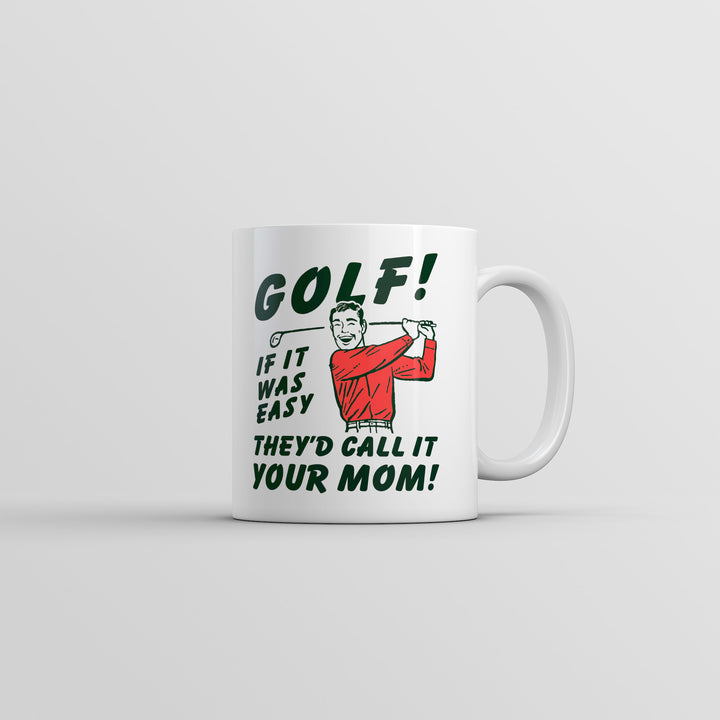 Funny White Golf If It Was Easy Theyd Call It Your Mom Coffee Mug Nerdy golf offensive Tee