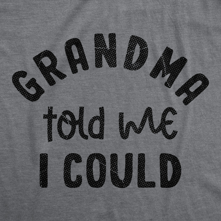 Grandma Told Me I Could Youth T Shirt