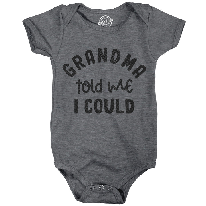 Funny Dark Heather Grey - Grandma Told Me Grandma Told Me I Could Onesie Nerdy sarcastic Tee