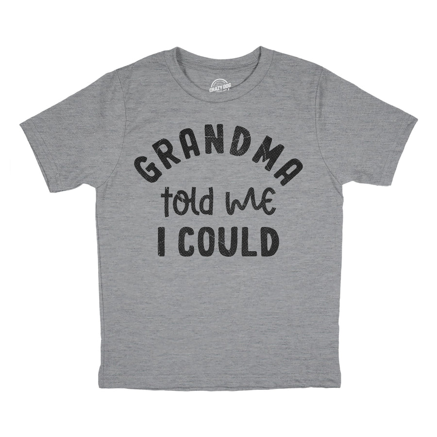 Funny Light Heather Grey - Grandma Told Me Grandma Told Me I Could Youth T Shirt Nerdy sarcastic Tee