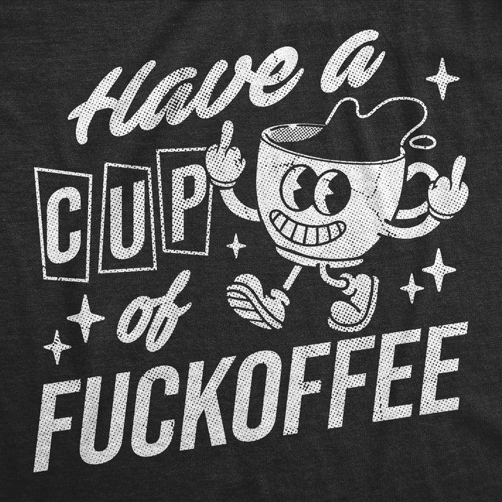 Have A Cup Of Fuckoffee Women's T Shirt