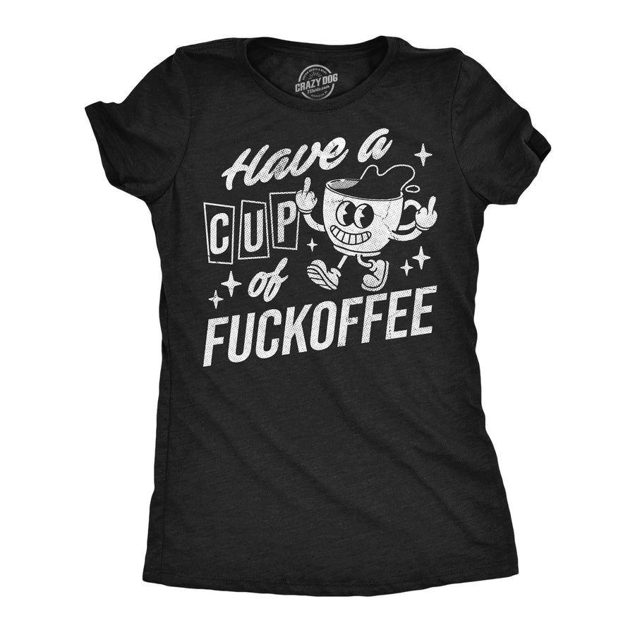 Funny Heather Black - Cup Of Fuckoffee Have A Cup Of Fuckoffee Womens T Shirt Nerdy Coffee sarcastic Tee