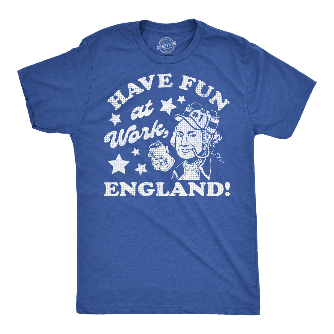 Funny Heather Royal - Fun At Work Have Fun At Work England Mens T Shirt Nerdy Fourth Of July drinking Tee
