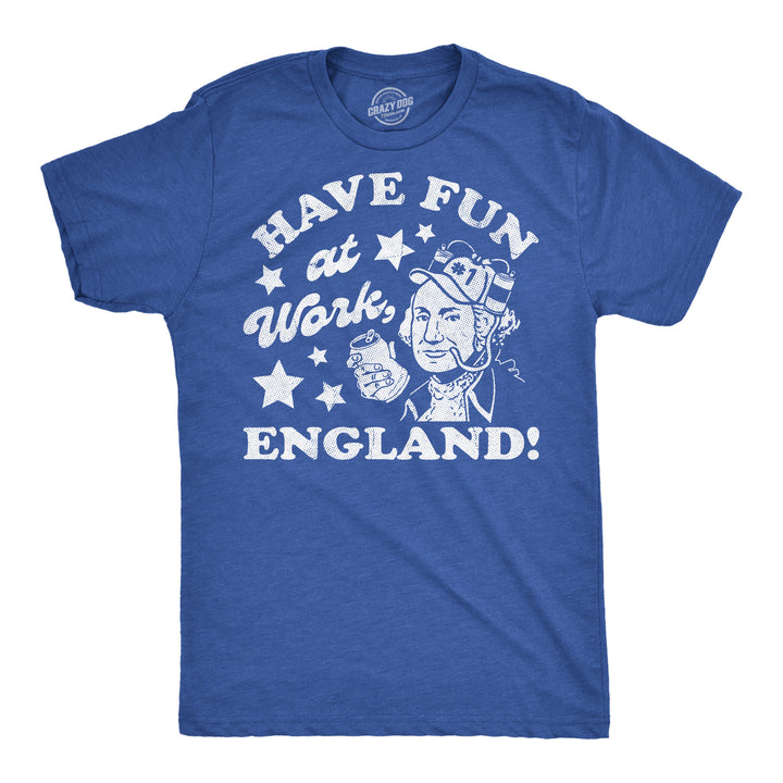 Funny Heather Royal - Fun At Work Have Fun At Work England Mens T Shirt Nerdy Fourth Of July drinking Tee