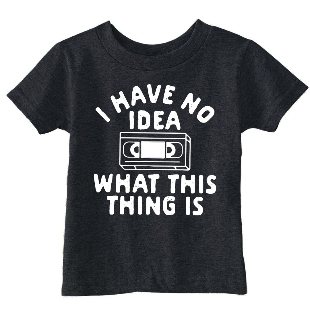 Funny Heather Black - No Idea VHS I Have No Idea What This Thing Is Toddler T Shirt Nerdy sarcastic Tee