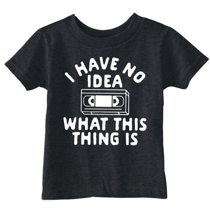 Funny Heather Black - No Idea VHS I Have No Idea What This Thing Is Toddler T Shirt Nerdy sarcastic Tee