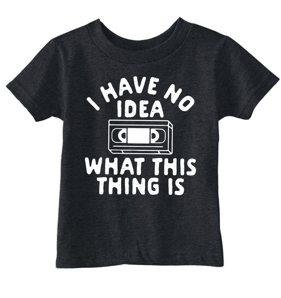 Funny Heather Black - No Idea VHS I Have No Idea What This Thing Is Toddler T Shirt Nerdy sarcastic Tee
