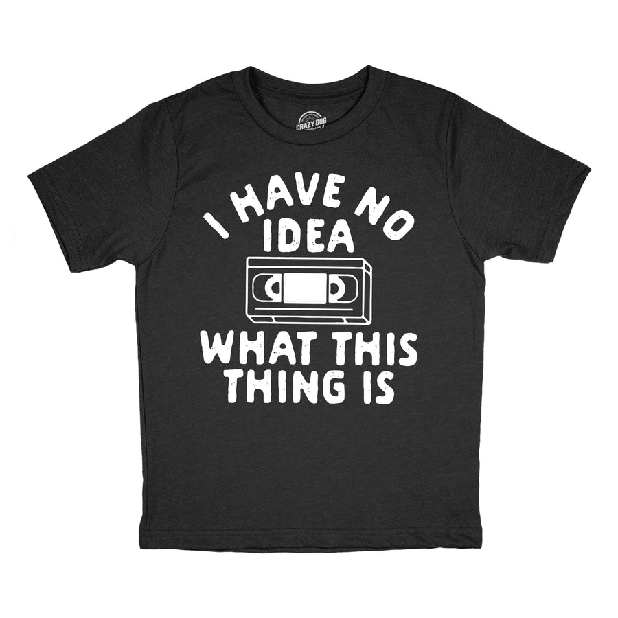 Funny Heather Black - No Idea VHS I Have No Idea What This Thing Is Youth T Shirt Nerdy sarcastic Tee