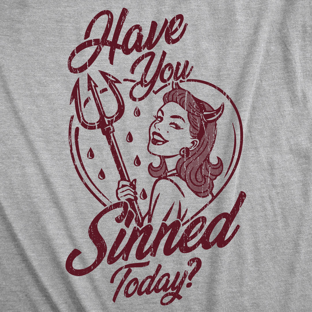 Have You Sinned Today Women's T Shirt