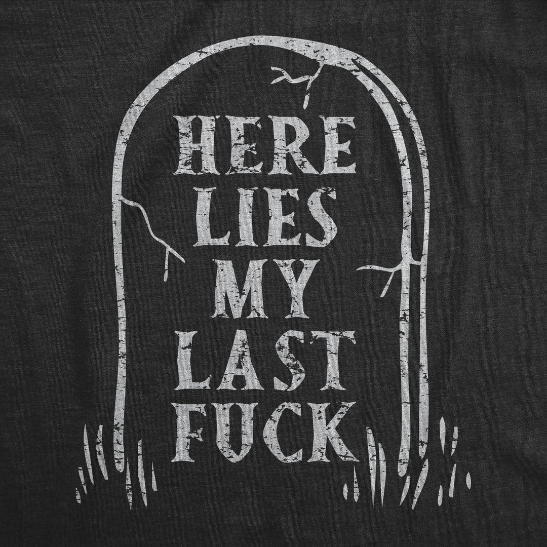Here Lies My Last Fuck Men's T Shirt