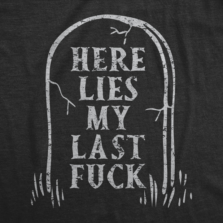 Here Lies My Last Fuck Men's T Shirt