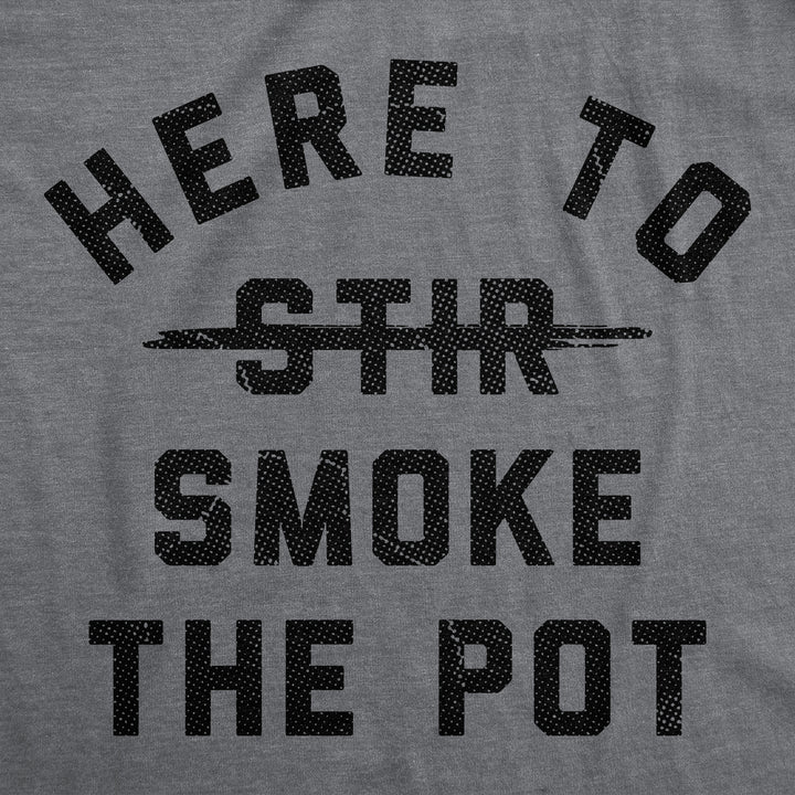 Here To Smoke The Pot Men's T Shirt