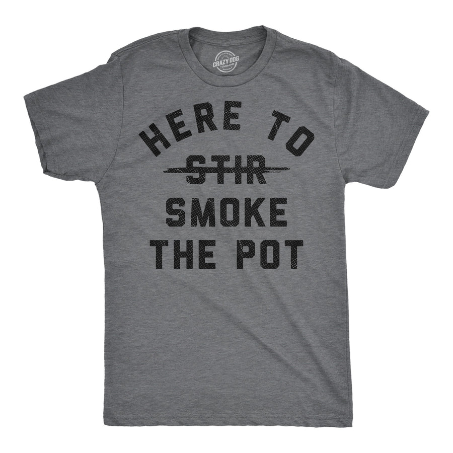 Funny Dark Heather Grey - Smoke The Pot Here To Smoke The Pot Mens T Shirt Nerdy 420 sarcastic Tee
