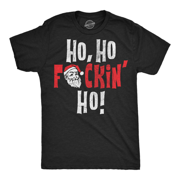 Funny Heather Black - Ho Ho Fuckin Ho Ho Ho Fuckin Ho Mens T Shirt Nerdy Christmas Offensive Tee