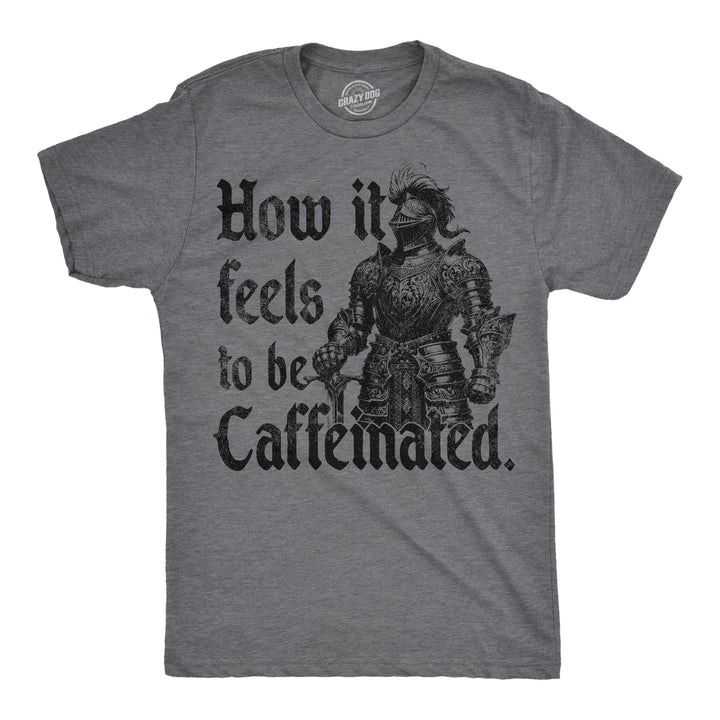 Funny Dark Heather Grey - Caffeinated How It Feels To Be Caffeinated Mens T Shirt Nerdy coffee sarcastic Tee