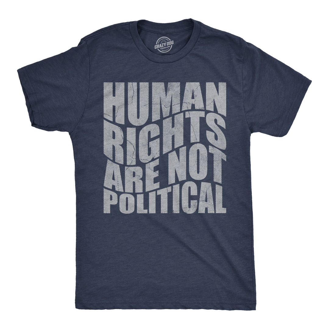Funny Heather Navy - Human Rights Human Rights Are Not Political Mens T Shirt Nerdy motivational Tee