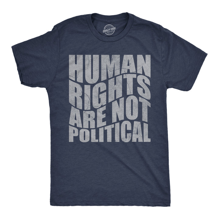 Funny Heather Navy - Human Rights Human Rights Are Not Political Mens T Shirt Nerdy motivational Tee