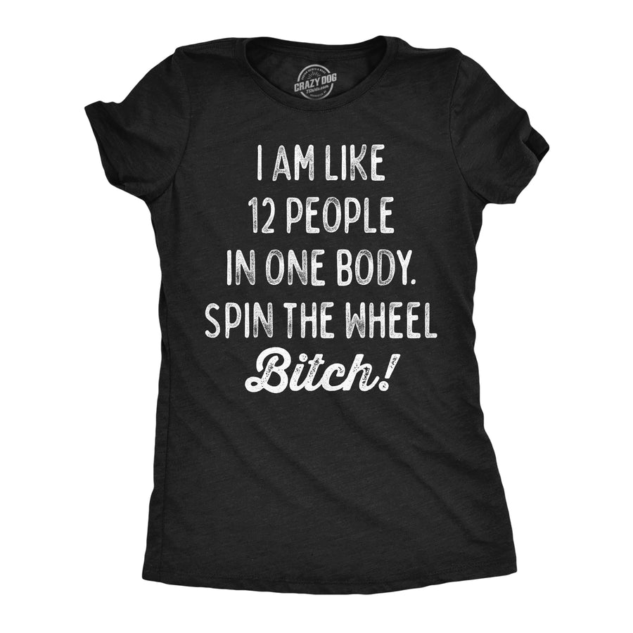 Funny Heather Black - 12 People I Am Like 12 People In One Body Spin The Wheel Bitch Womens T Shirt Nerdy mental Tee