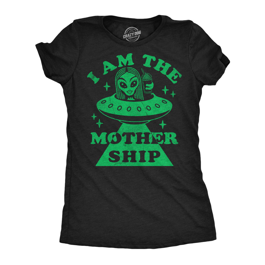Funny Heather Black - Mother Ship I Am The Mother Ship Womens T Shirt Nerdy space sarcastic Tee