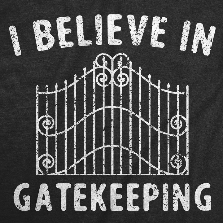 I Believe In Gatekeeping Men's T Shirt