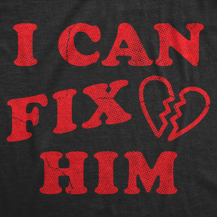 I Can Fix Him Women's T Shirt