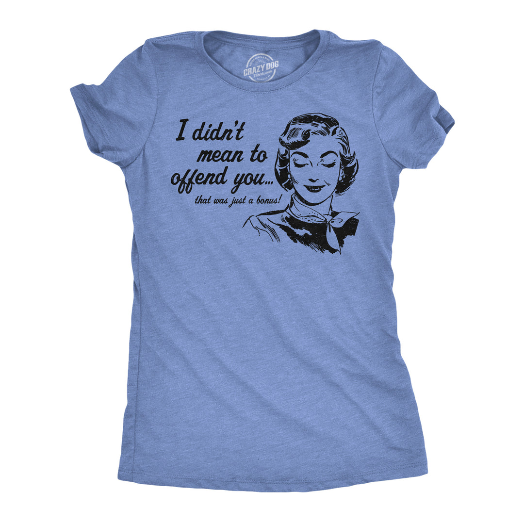 Funny Light Heather Blue - Offend You I Didnt Mean To Offend You Womens T Shirt Nerdy sarcastic Tee