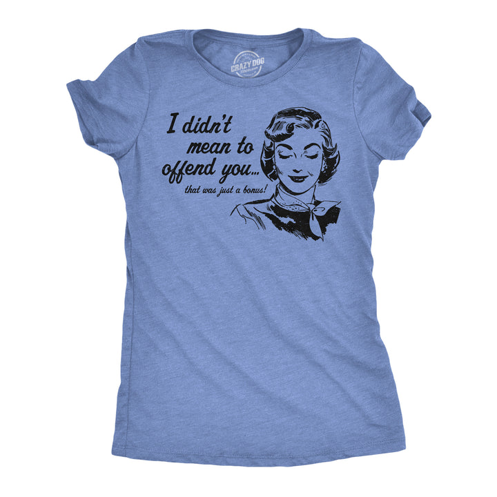 Funny Light Heather Blue - Offend You I Didnt Mean To Offend You Womens T Shirt Nerdy sarcastic Tee