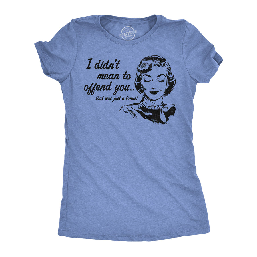 Funny Light Heather Blue - Offend You I Didnt Mean To Offend You Womens T Shirt Nerdy sarcastic Tee