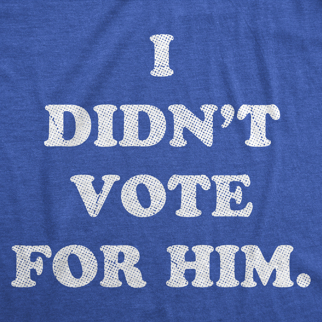 I Didnt Vote For Him Women's T Shirt