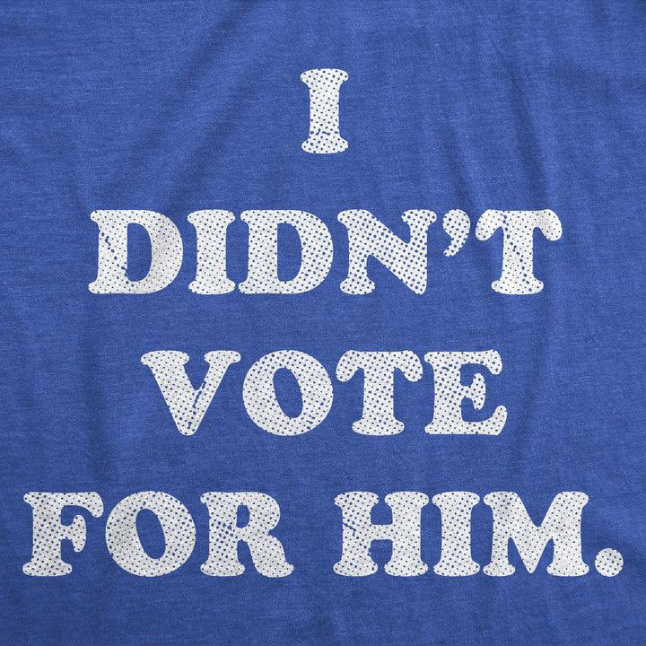 I Didnt Vote For Him Women's T Shirt