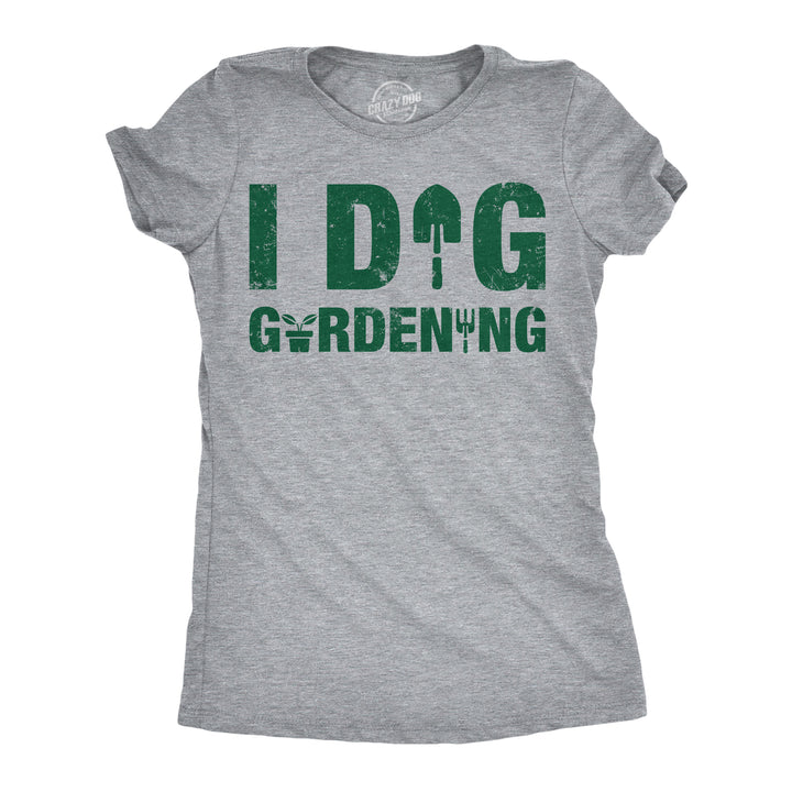 Funny Light Heather Grey - Dig Gardening I Dig Gardening Womens T Shirt Nerdy sarcastic Tee