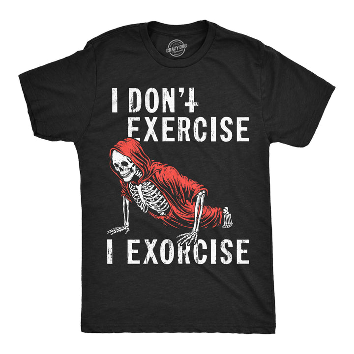 Funny Heather Black - Exercise Exorcise I Dont Exercise I Exorcise Mens T Shirt Nerdy fitness Tee