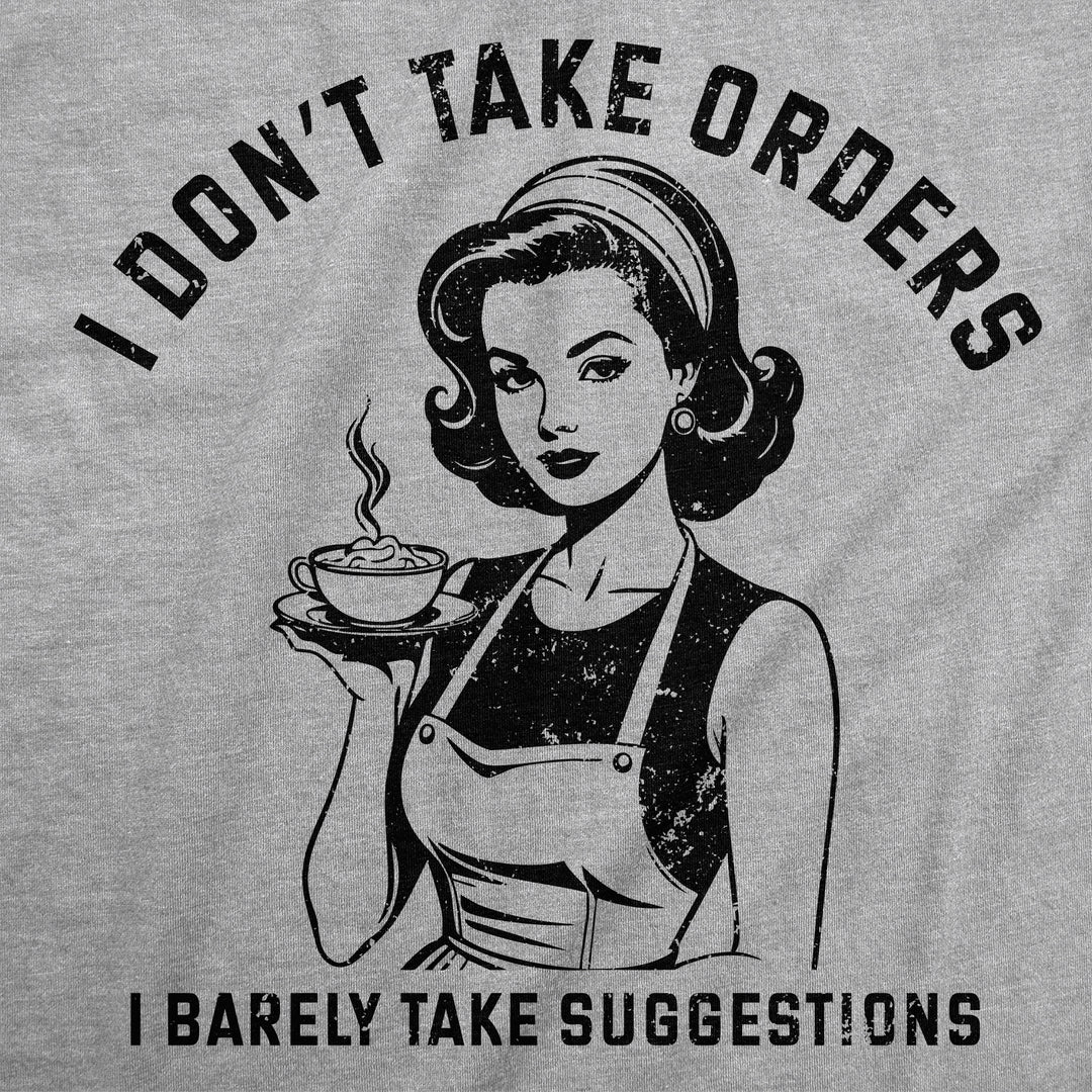 I Dont Take Orders I Barely Take Suggestions Women's T Shirt
