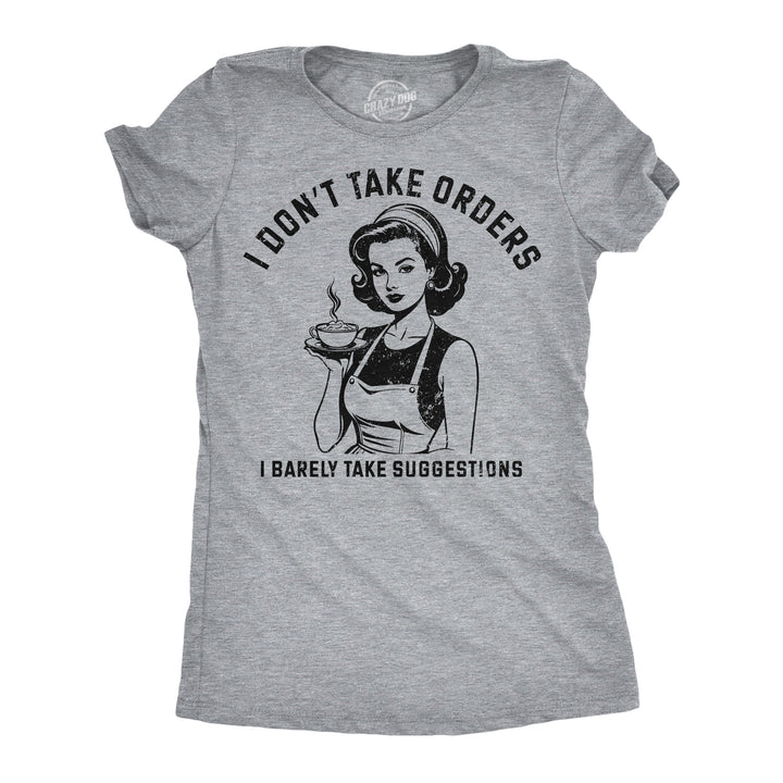 Funny Light Heather Grey - Dont Take Orders I Dont Take Orders I Barely Take Suggestions Womens T Shirt Nerdy sarcastic Tee