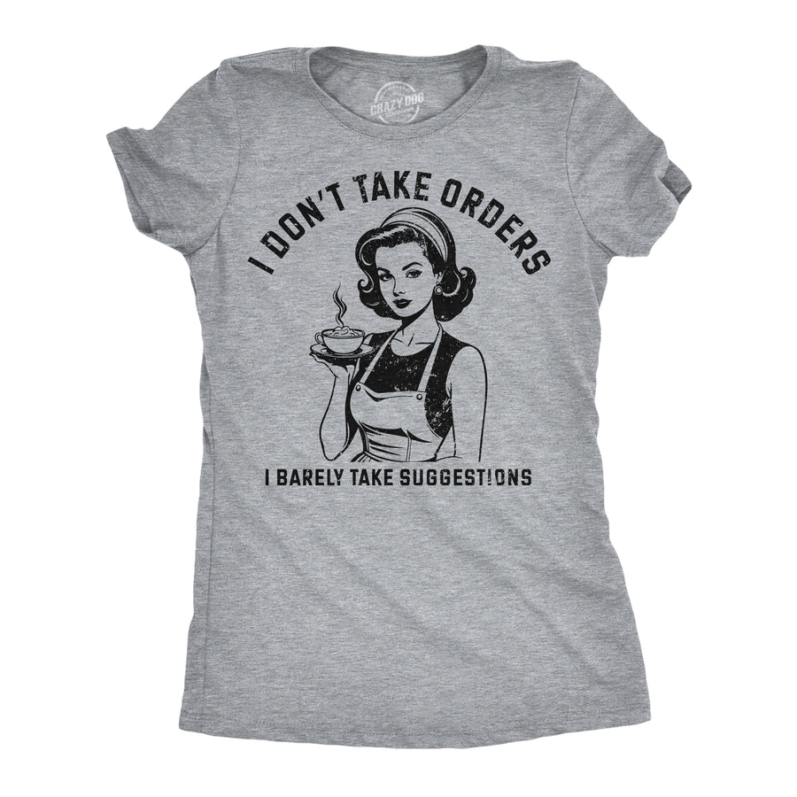 Funny Light Heather Grey - Dont Take Orders I Dont Take Orders I Barely Take Suggestions Womens T Shirt Nerdy sarcastic Tee