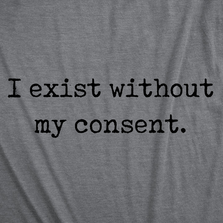 I Exist Without My Consent Women's T Shirt