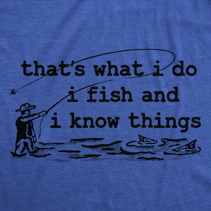 Thats What I Do I Fish And I Know Things Men's T Shirt