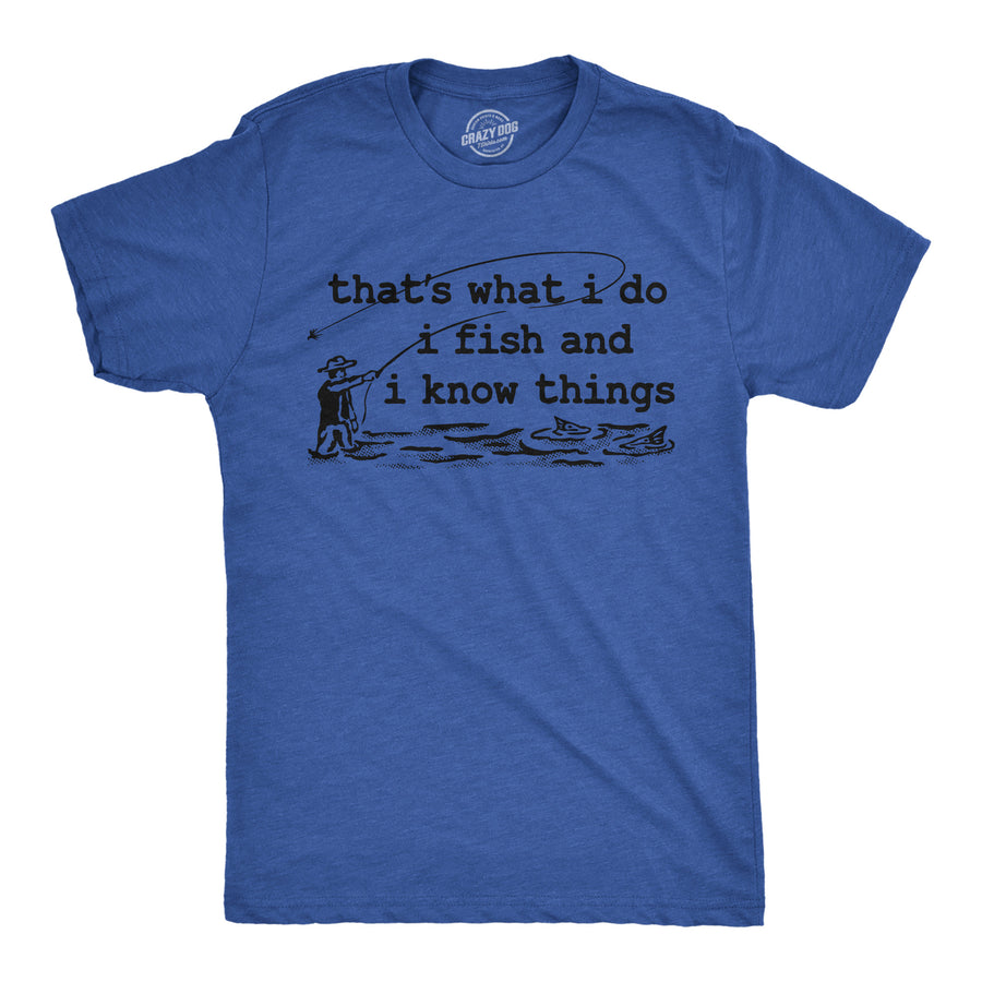 Funny Heather Royal - Fish And I Know Things Thats What I Do I Fish And I Know Things Mens T Shirt Nerdy fishing sarcastic Tee