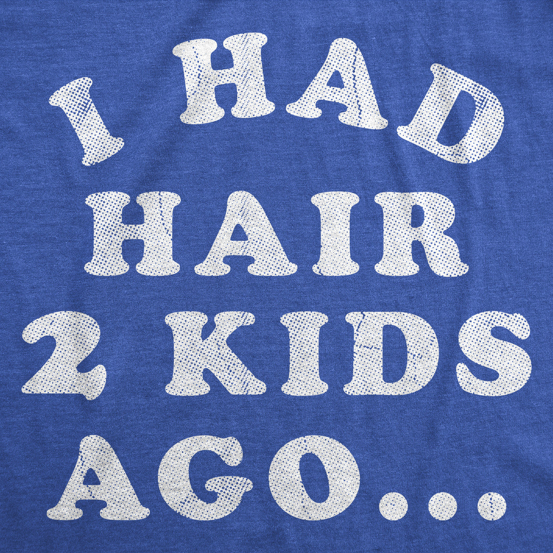 I Had Hair Two Kids Ago Men's T Shirt