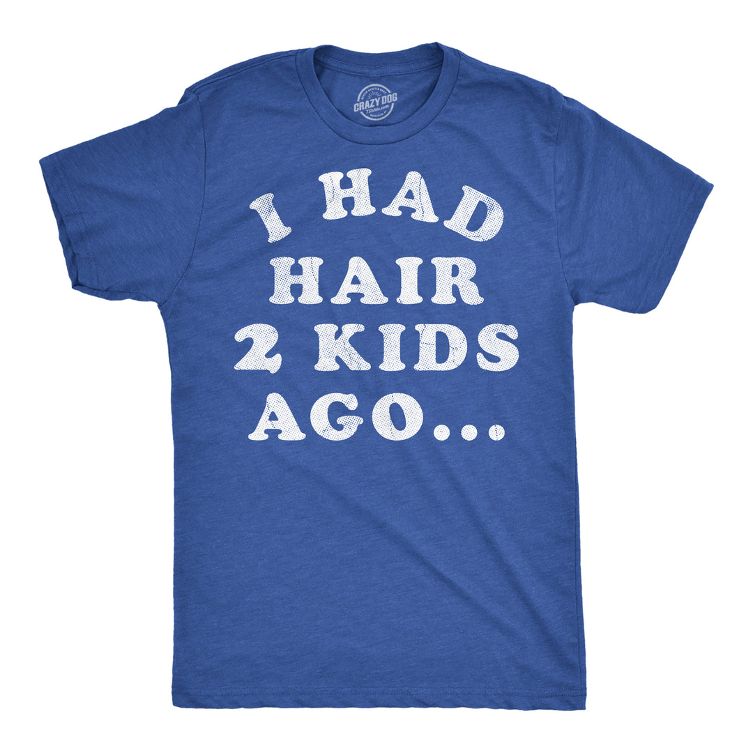 Funny Heather Royal - Hair 2 Kids I Had Hair Two Kids Ago Mens T Shirt Nerdy Father's Day sarcastic Tee