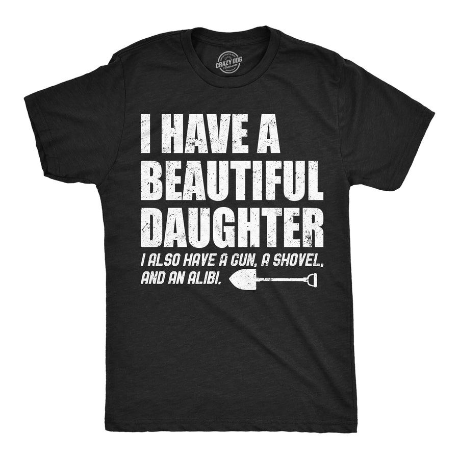 Funny Heather Black - Beautiful Daughter I Have A Beautiful Daughter Mens T Shirt Nerdy sarcastic Tee
