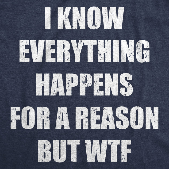 I Know Everything Happens For A Reson But WTF Men's T Shirt
