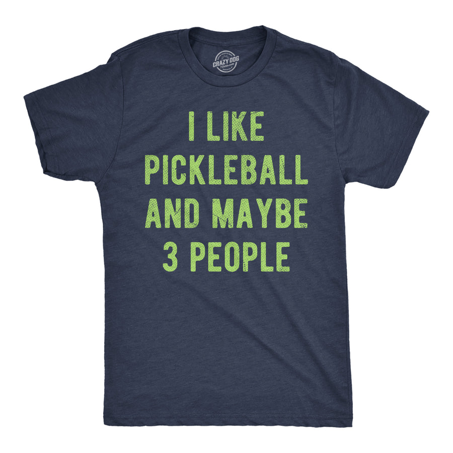 Funny Heather Navy - Pickleball 3 People I Like Pickleball And Maybe 3 People Mens T Shirt Nerdy introvert Pickleball Tee