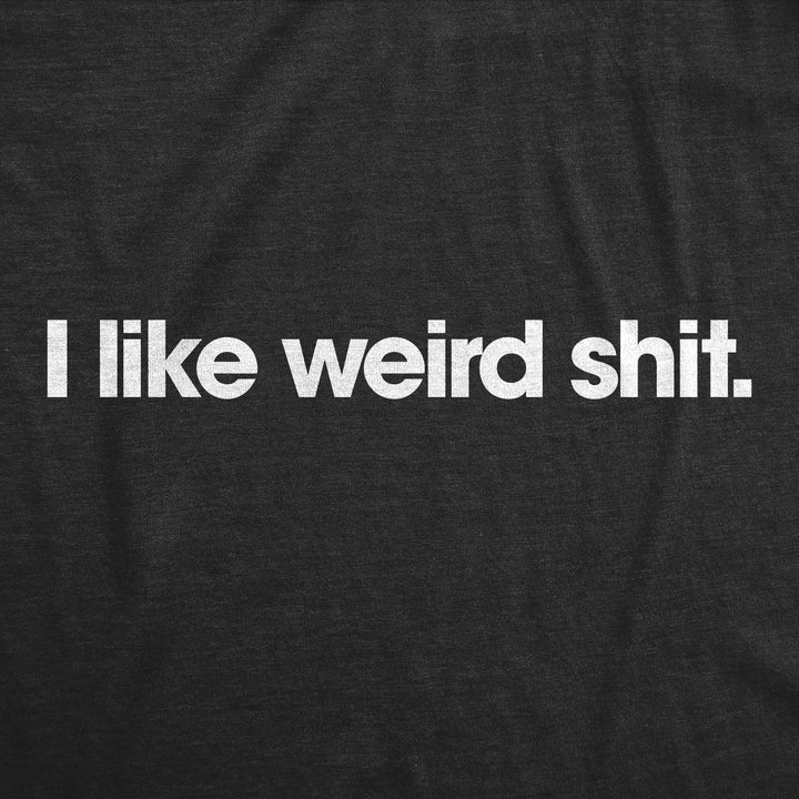 I Like Weird Shit Men's T Shirt