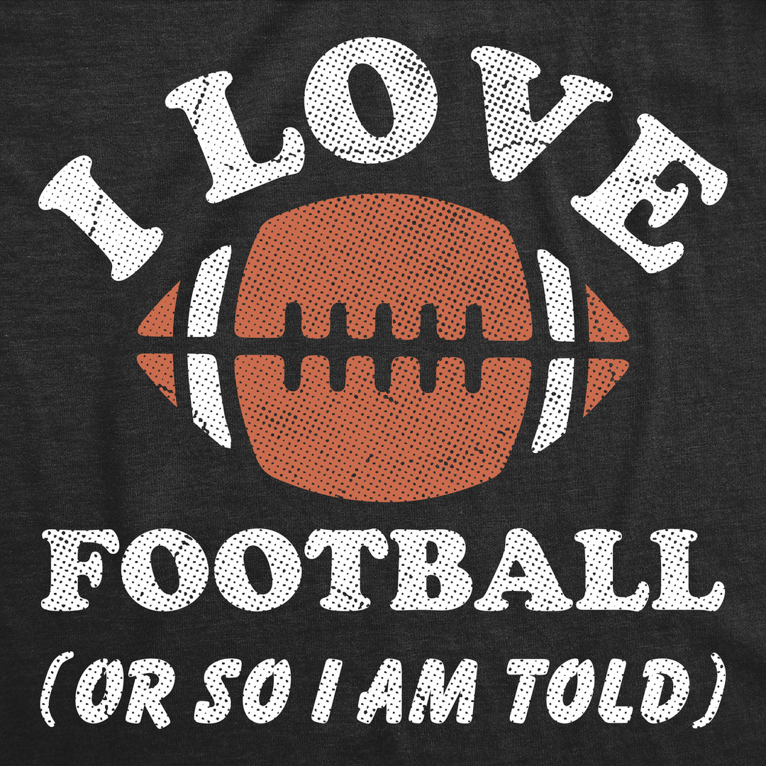 I Love Football Or So Im Told Baby Bodysuit